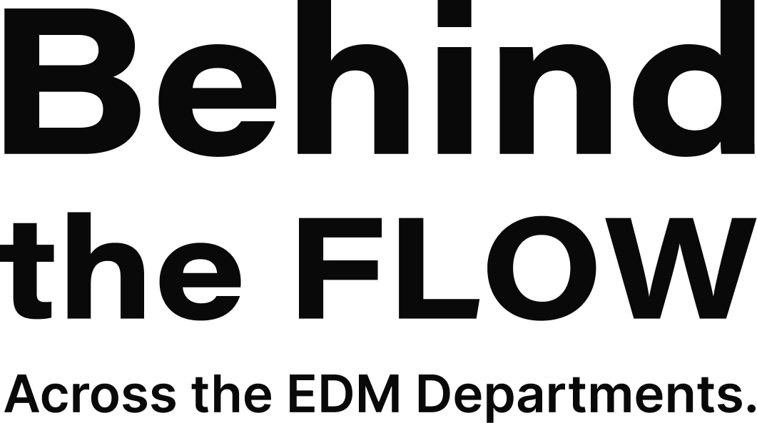 Behind the FLOW Across the EDM Departments.